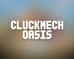 Cluckmech Oasis